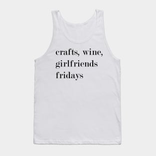 Crafts, Wine, Girlfriends, Fridays. Tank Top